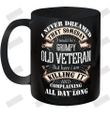 I Never Dreamed That Someday I Would Be A Grumpy Old Veteran Ceramic Mug 11oz