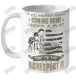 If you haven_t risked coming home under a flag Ceramic Mug 11oz