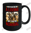 I Used To Do This For A Living Don_t Expect Me To Be Normal Ceramic Mug 15oz