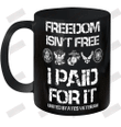 Freedom Isn_t Free I Paid For It Veteran Ceramic Mug 11oz