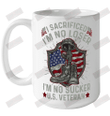 I Sacrificed I_m No Loser U.S Veteran Ceramic Mug 15oz