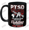 PTSD You Never Know What We Are Fighting Underneath The Smile Ceramic Mug 11oz