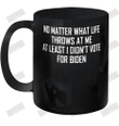 No Matter What Life Throws At Me Ceramic Mug 11oz