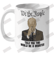 We The People Told You This Would Be A Disaster Ceramic Mug 11oz