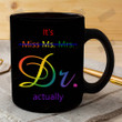 It's Miss Ms Mrs Dr Actually Ceramic Mug
