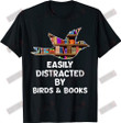 Easily Distracted by Birds and Books T-shirt