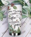 Some Mornings My Favorite Things Are Coffee And Personal Space Tumbler