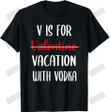 V Is For Vacation With Vodka T-shirt