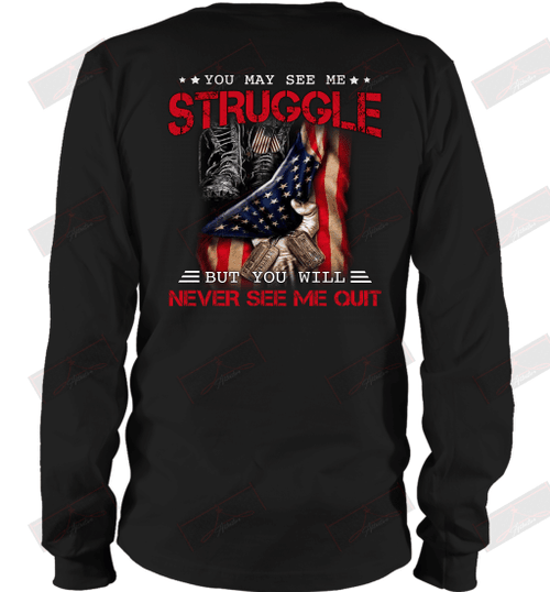 You May See Me Struggle But You Will Never See Me Quit Long Sleeve T-Shirt