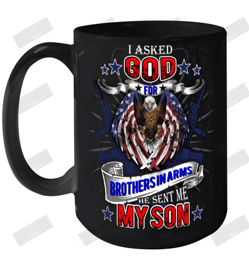 I Asked God For Brothers In Arms, He Sent Me My Son Ceramic Mug 15oz