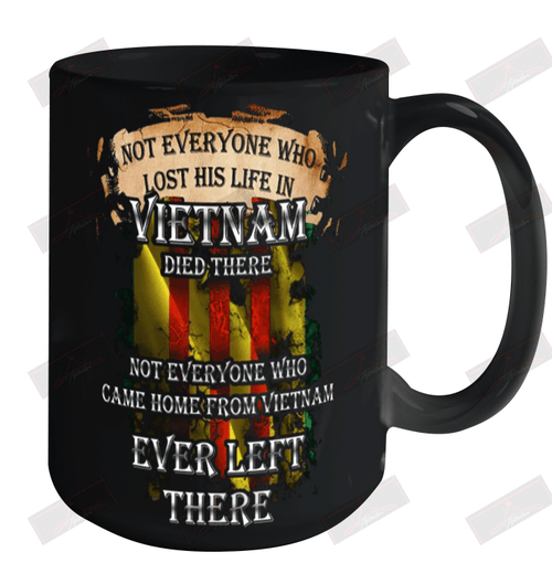 Not Everyone Who Lost His Life In Vietnam Died There Ceramic Mug 15oz