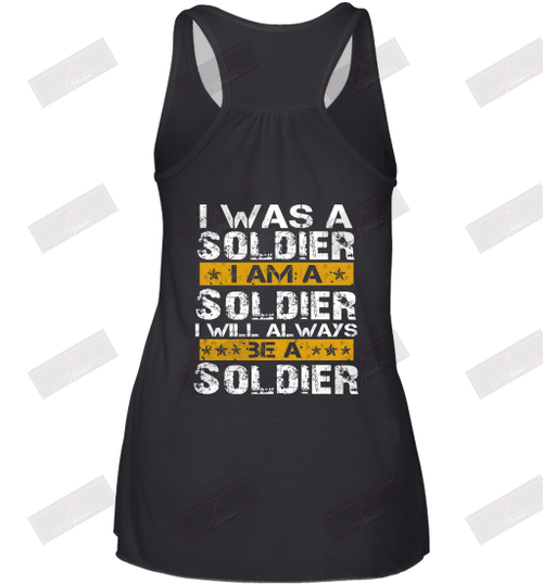 I Was A Soldier I Am A Soldier I Will Always Be A Soldier Racerback Tank