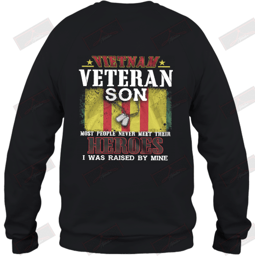 Vietnam Veteran Son Most People Never Meet Their Heroes I Was Raised By Mine Sweatshirt