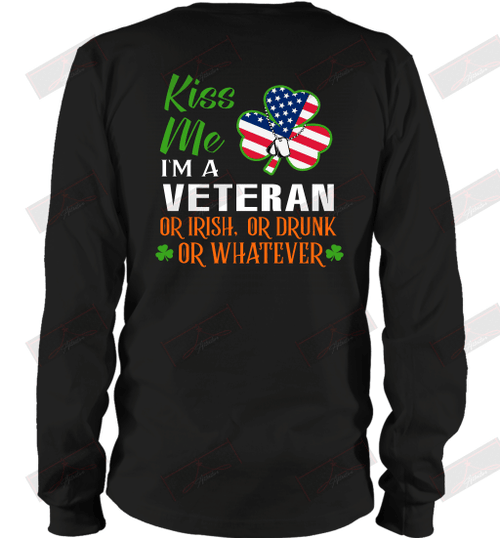 Kiss Me I'm A Veteran Or Irish Or Drunk Or Whatever Long Sleeve T-Shirt