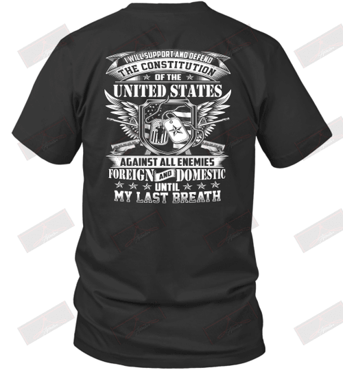 I Will Support And Defend Of U.S Against All Enemies Foreign And Domestic Until My Last Breath T-Shirt