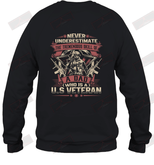 Never Underestimate The Tremendous Skill Of A Dad Who Is A U.S.Veteran Sweatshirt