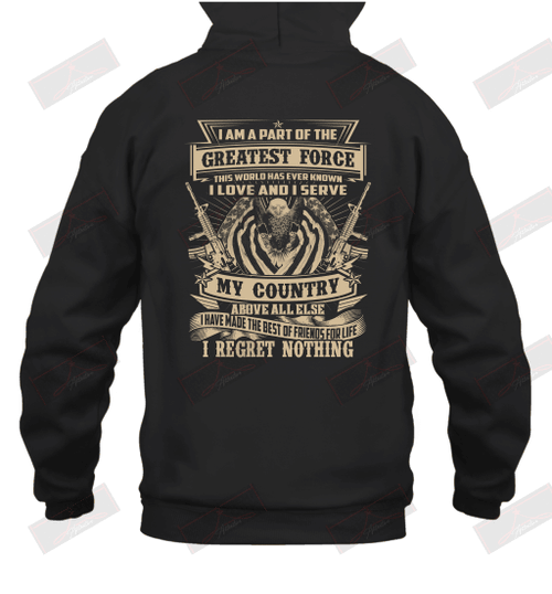 I Love And I Serve My Country Above Else I Have Made The Best Of Friends For Life I Regret Nothing Hoodie