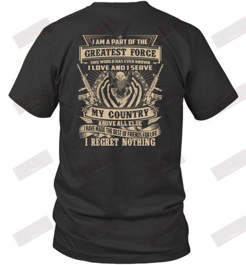 I Love And I Serve My Country Above Else I Have Made The Best Of Friends For Life I Regret Nothing T-Shirt