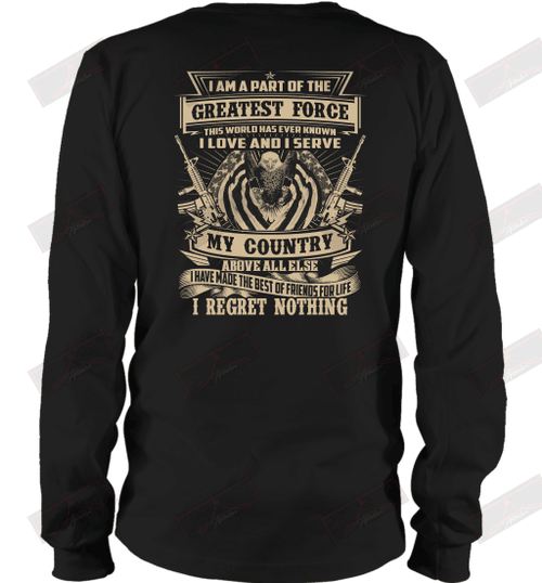 I Love And I Serve My Country Above Else I Have Made The Best Of Friends For Life I Regret Nothing Long Sleeve T-Shirt