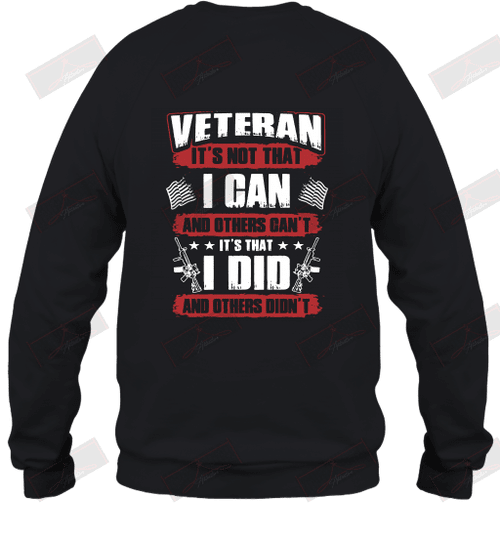 Veteran It's Not That I Can And Others Can't It's That I Did And Others Didn't Sweatshirt