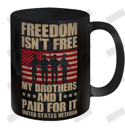 Freedom Isn't Free My brothers and I paid for it Veteran Ceramic Mug 11oz