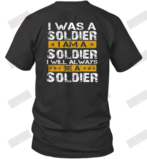 I Was A Soldier I Am A Soldier T-Shirt