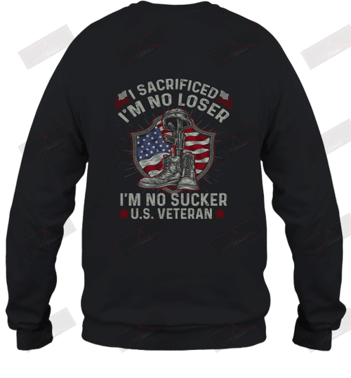 I Sacrificed I_m No Loser U.S Veteran Sweatshirt