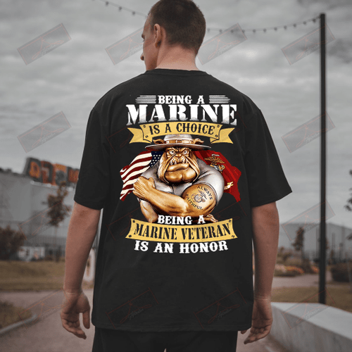 Being A Marine Is A Choice Being A Marine Veteran Is An Honor Full T-shirt Back