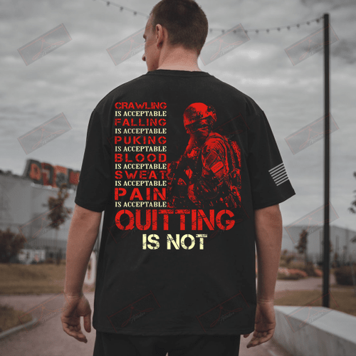 Crawling Is Acceptable Falling Puking Blood Sweat Pain Quitting Is Not Full T-shirt Back