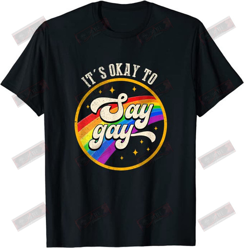 It's Okay To Say Gay T-Shirt