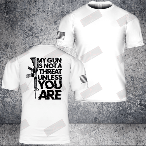 My Gun Is Not A Threat Unless You Are T-shirt Front