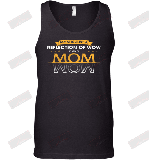 Mom Is Just A Reflection Of Wow Tank Top