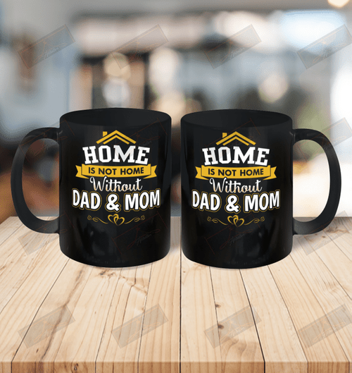 Home Is Not Home Without Dad And Mom Ceramic Mug 11oz