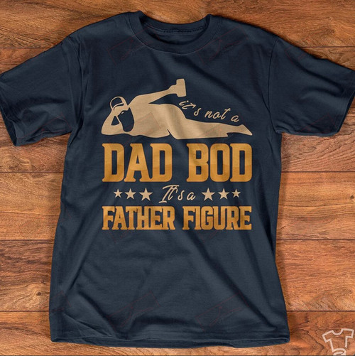 It's Not A Dad Bod It's A Father Figure T-Shirt