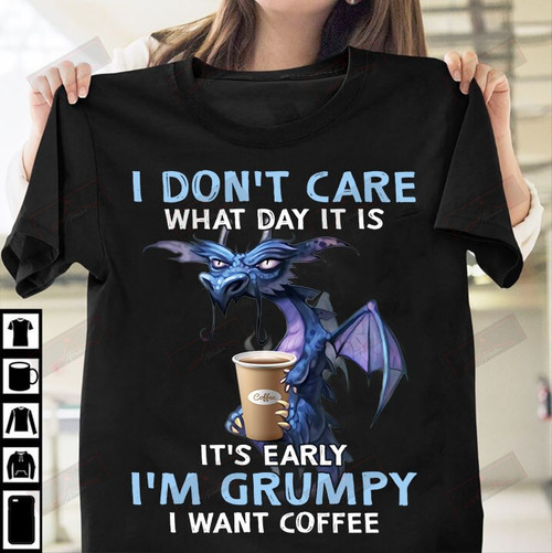 I Don't Care I'm Grumpy I Want Coffee T-shirt
