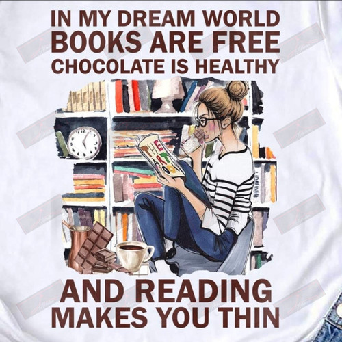 In My Dream World Books Are Free Chocolate Is Healthy T-shirt