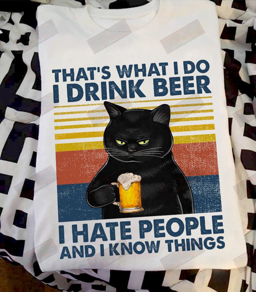 I Drink Beer I Hate People And I Know Things T-shirt