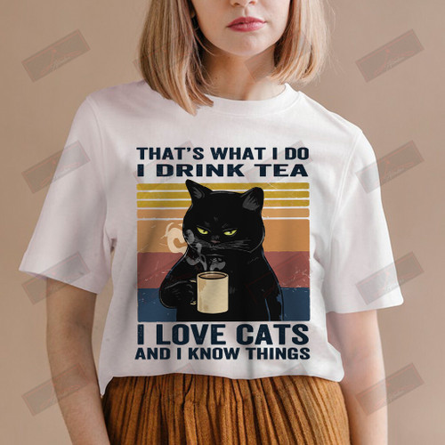 I Drink Tea I Love Cats And I Know Things T-shirt