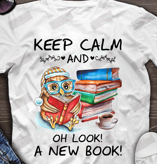 Keep Calm And Oh Look A New Book T-shirt