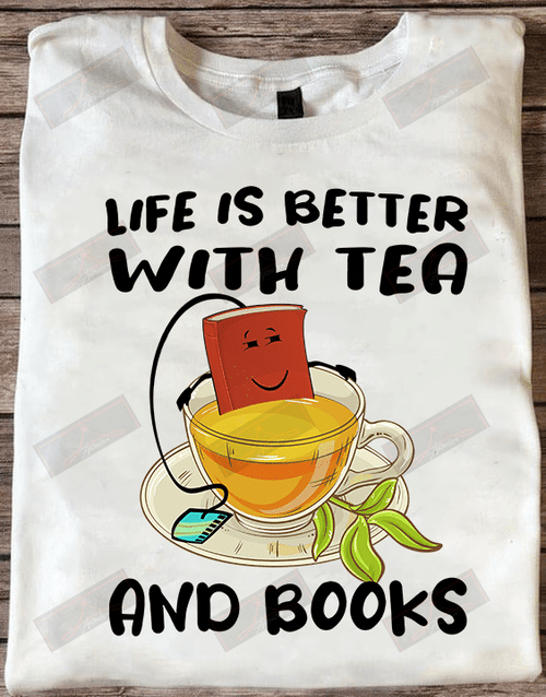 Life Is Better With Tea And Books T-shirt