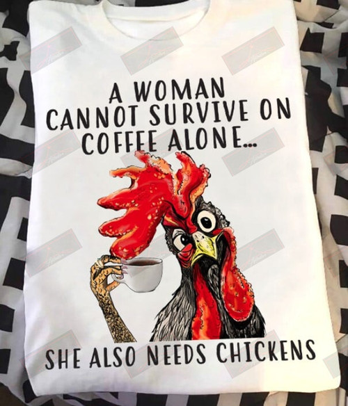 Coffee She Also Needs Chicken T-shirt