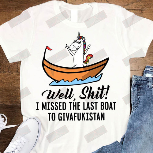 I Missed The Last Boat To Giveafukistan T-shirt