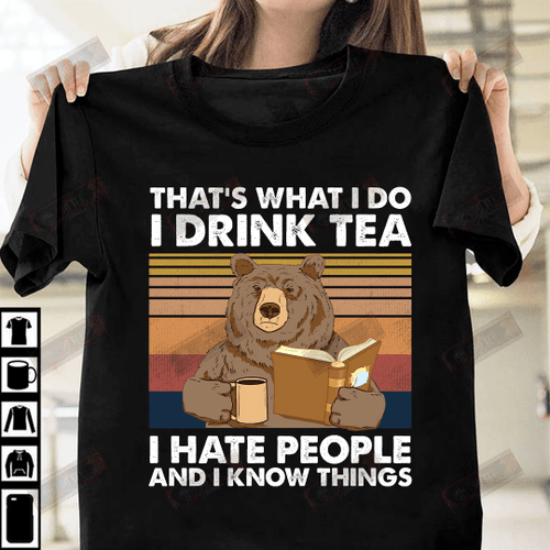 That's What I Do I Drink Tea I Hate People And I Know Things T-shirt