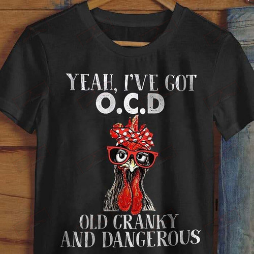 Yeah I Got OCD Old Cranky And Dangerous T-shirt