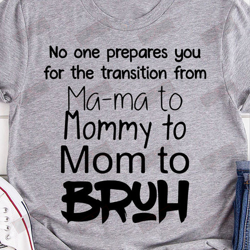 ETT1212 Mama To Mommy To Mom To Bruh