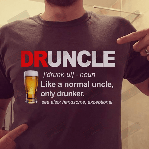 ETT1533 Druncle Like A Normal Uncle Only Drunker See Also Handsome Exceptional