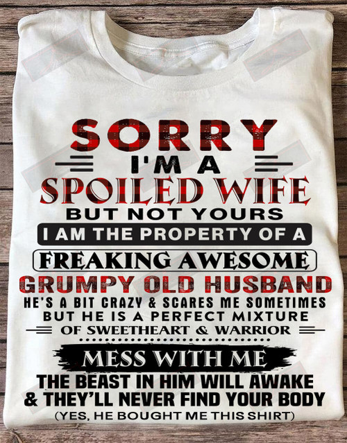ETT1523 Sorry I’m A Spoiled Wife But Not Yours I Am The Property Of A Freaking Awesome Grumpy Old Husband