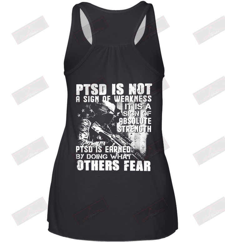 PTSD Is Not A Sign Of Weakness PTSD Is Earned By Doing What Other Fear Racerback Tank