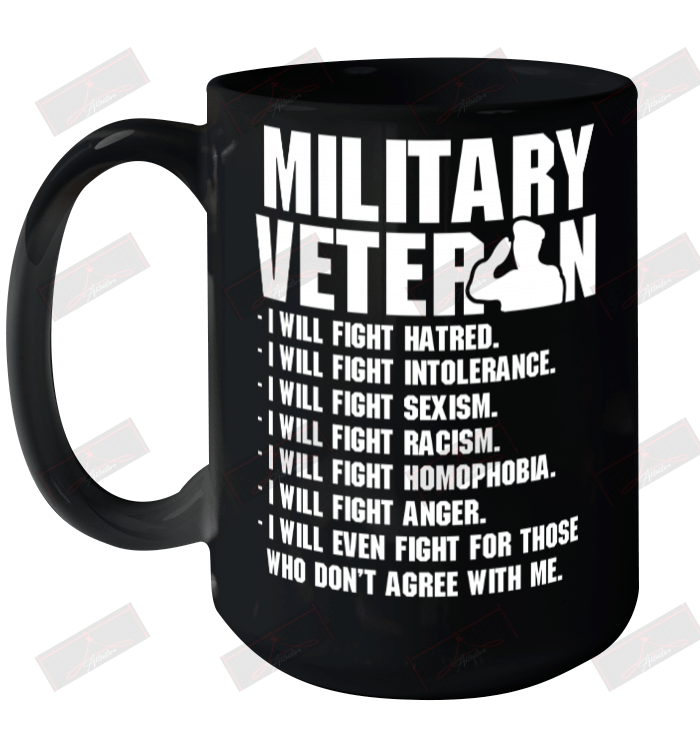 Military Veteran I'll Will Fight Hatred Who Don't Agree With Me Ceramic Mug 15oz