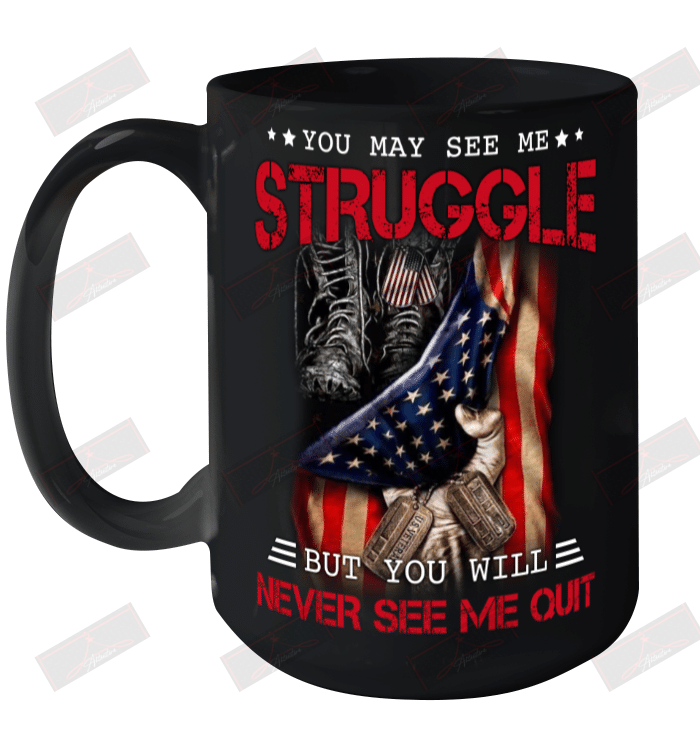 You May See Me Struggle But You Will Never See Me Quit Ceramic Mug 15oz